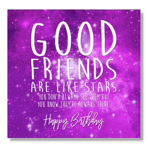 Good friends Are Like Stars You Don’t Always See Them But You Know They’re Always There Happy birthday
