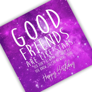 Good friends Are Like Stars You Don’t Always See Them But You Know They’re Always There Happy birthday