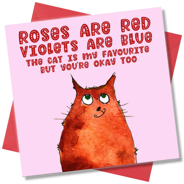 Roses Are Red Violets Are Blue The Cat is my Favourite But You’re Okay Too.