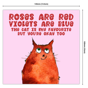 Roses Are Red Violets Are Blue The Cat is my Favourite But You’re Okay Too.