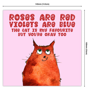 Roses Are Red Violets Are Blue The Cat is my Favourite But You’re Okay Too.
