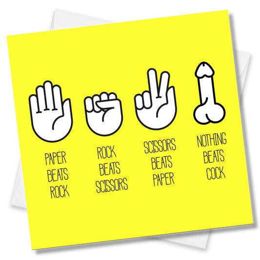 Paper Beats Rock, Rock Beats Sissors, Sissors Beats Paper, Nothing beats Cock