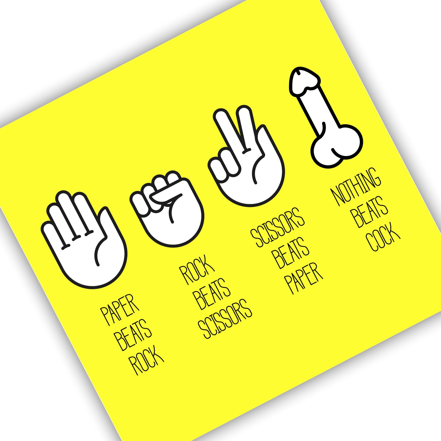 Paper Beats Rock, Rock Beats Sissors, Sissors Beats Paper, Nothing beats Cock