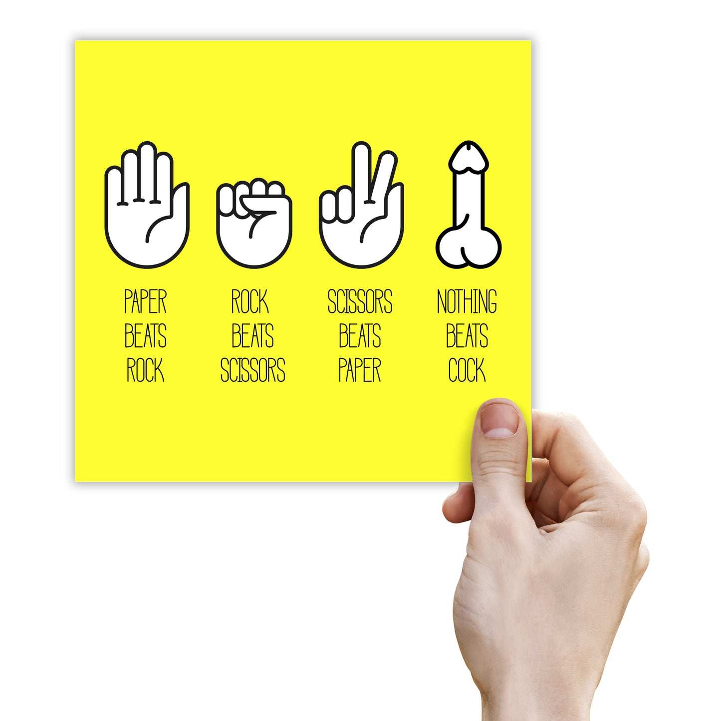 Paper Beats Rock, Rock Beats Sissors, Sissors Beats Paper, Nothing beats Cock