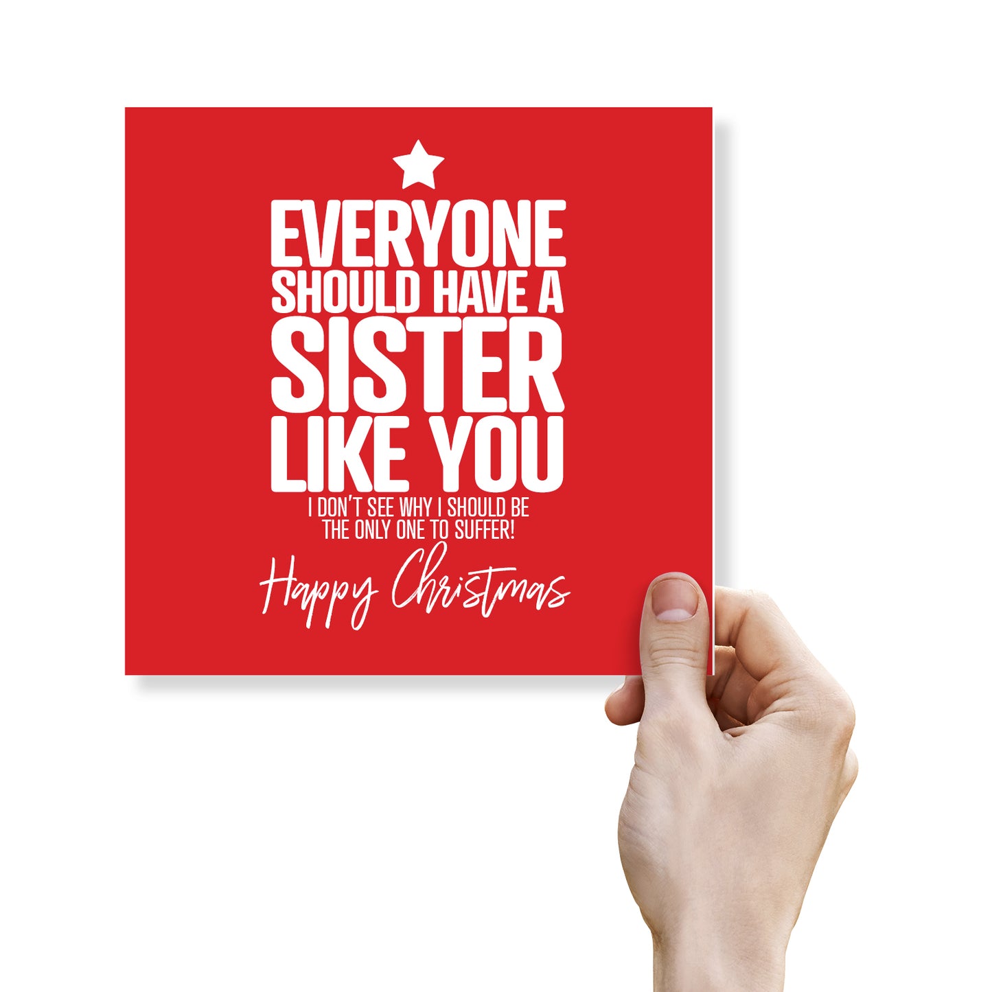Funny Sister Christmas Card – Everyone should have a sister like you