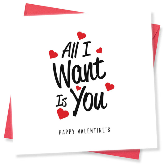 All I Want Is You Valentine's Day Card - Romantic Gift