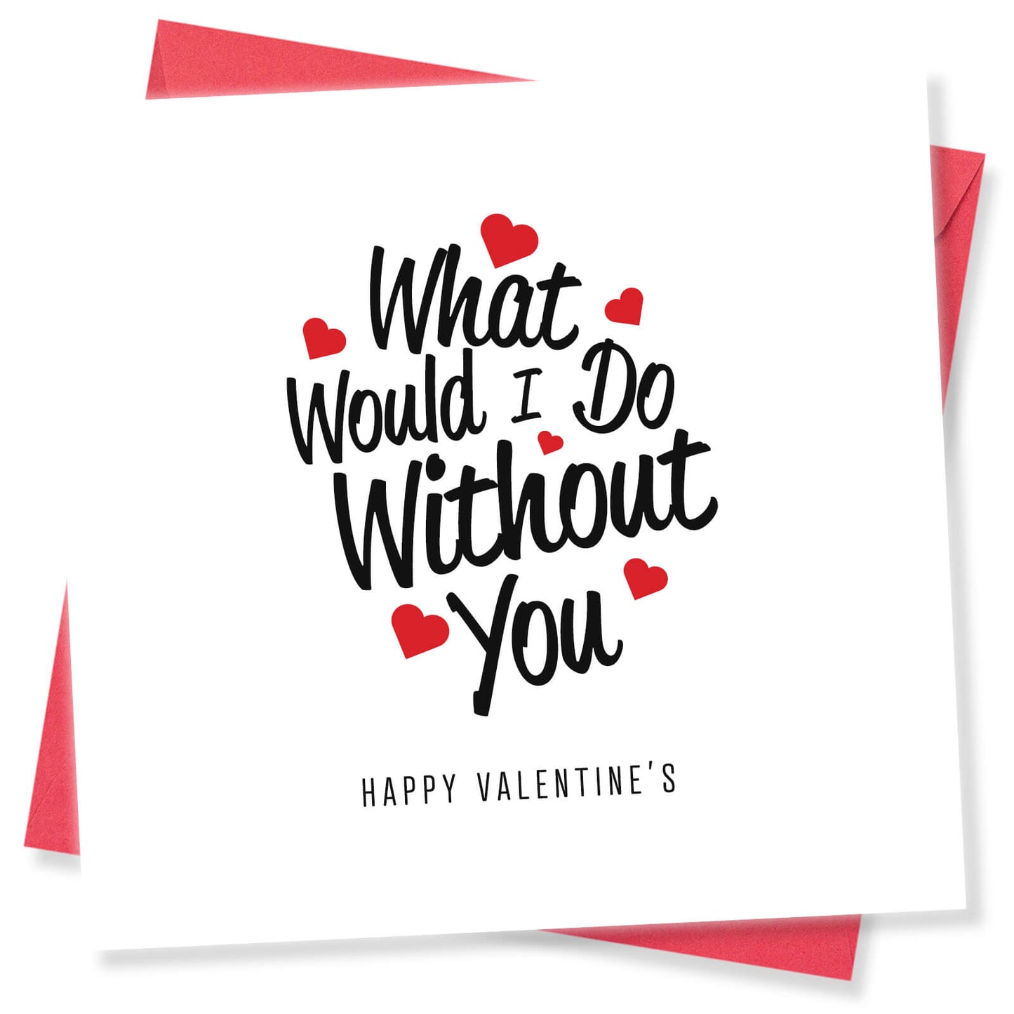 Romantic Valentines Day Card – What Would I Do Without You Valentine's Day Card - Loving Gesture
