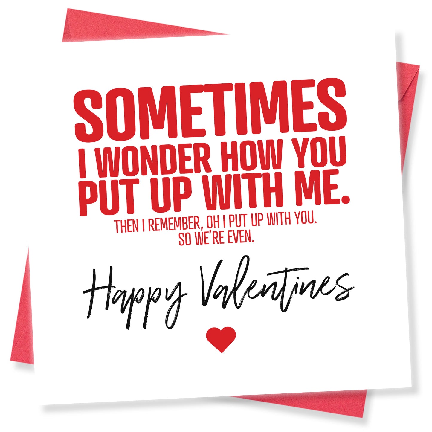 Funny Valentine’s Day Card – Sometimes I Wonder How You Put Up With Me