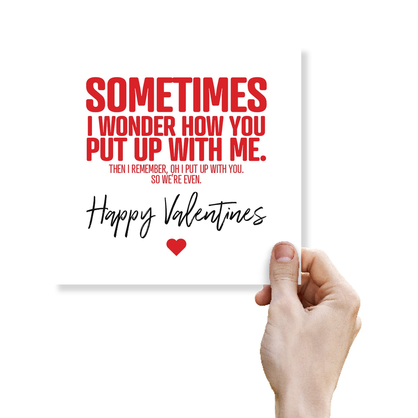 Funny Valentine’s Day Card – Sometimes I Wonder How You Put Up With Me