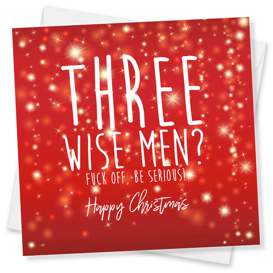 Three Wise Men? Fuck Off, Be Serious Happy Christmas