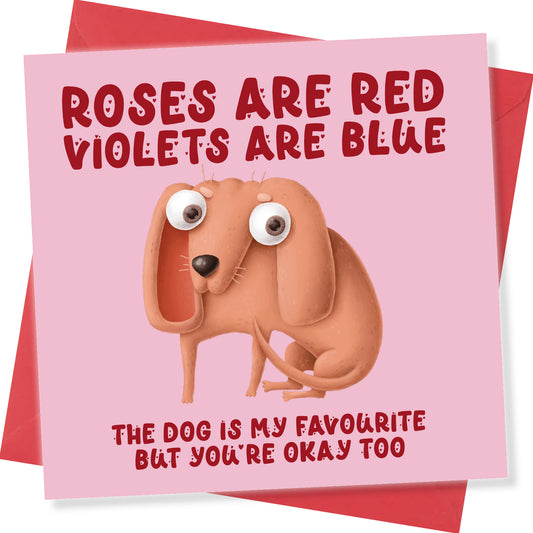 Roses Are Red Violets Are Blue The Dog is my Favourite But You’re Okay Too.