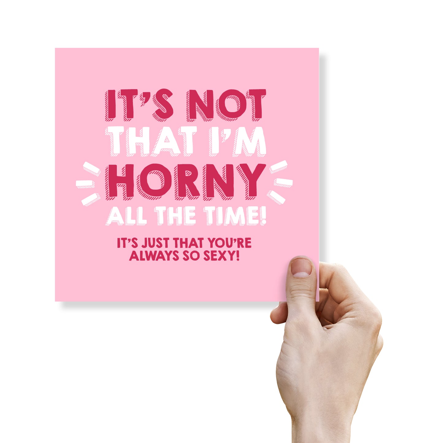 It’s not that I’m horny all the time! it’s just that you’re always so sexy!