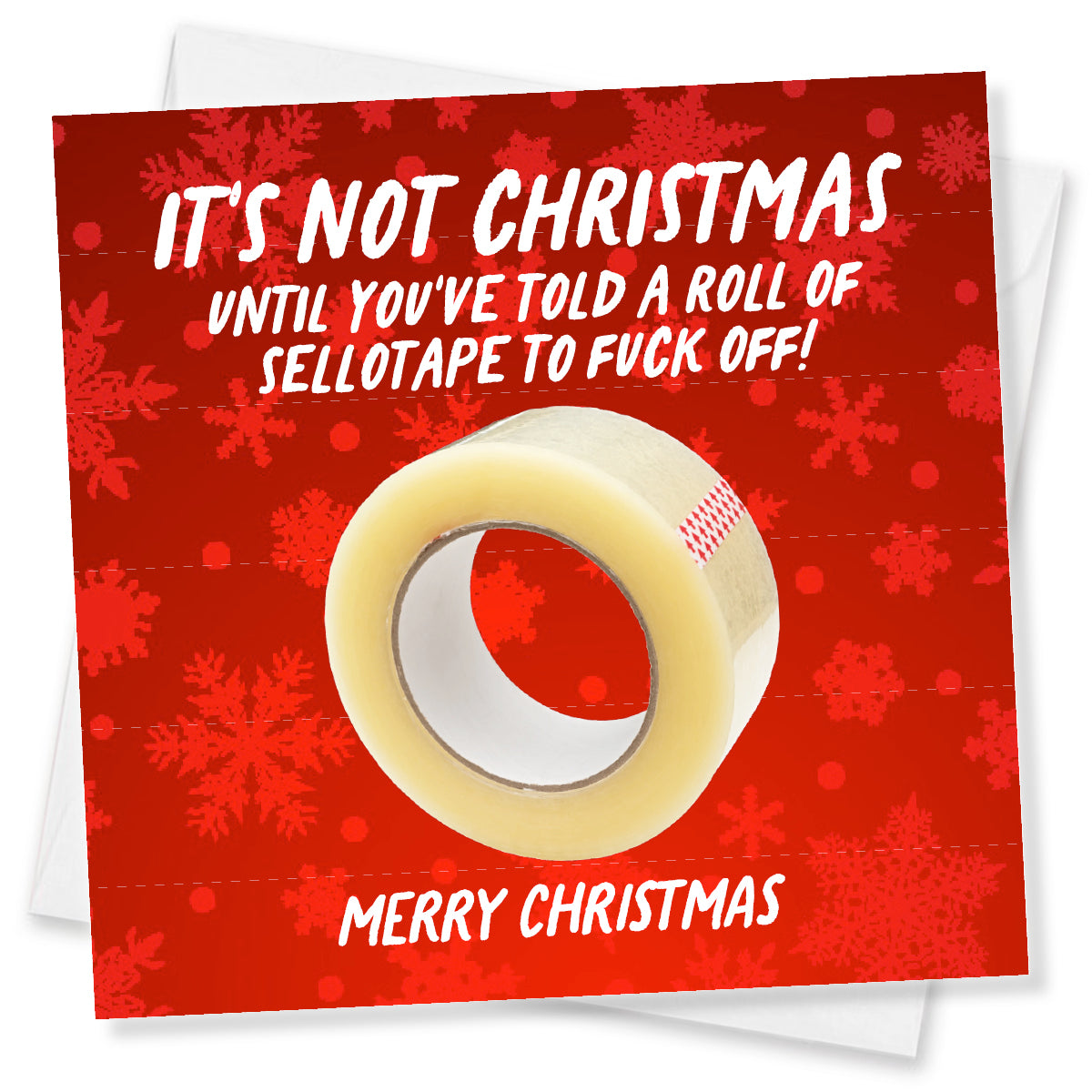 A Christmas-themed novelty greeting card featuring a roll of clear selotape on a red holiday background with snowflake patterns and white text that reads, 'IT'S NOT CHRISTMAS UNTIL YOU'VE TOLD A ROLL OF SELOTAPE TO FUCK OFF! MERRY CHRISTMAS.'.