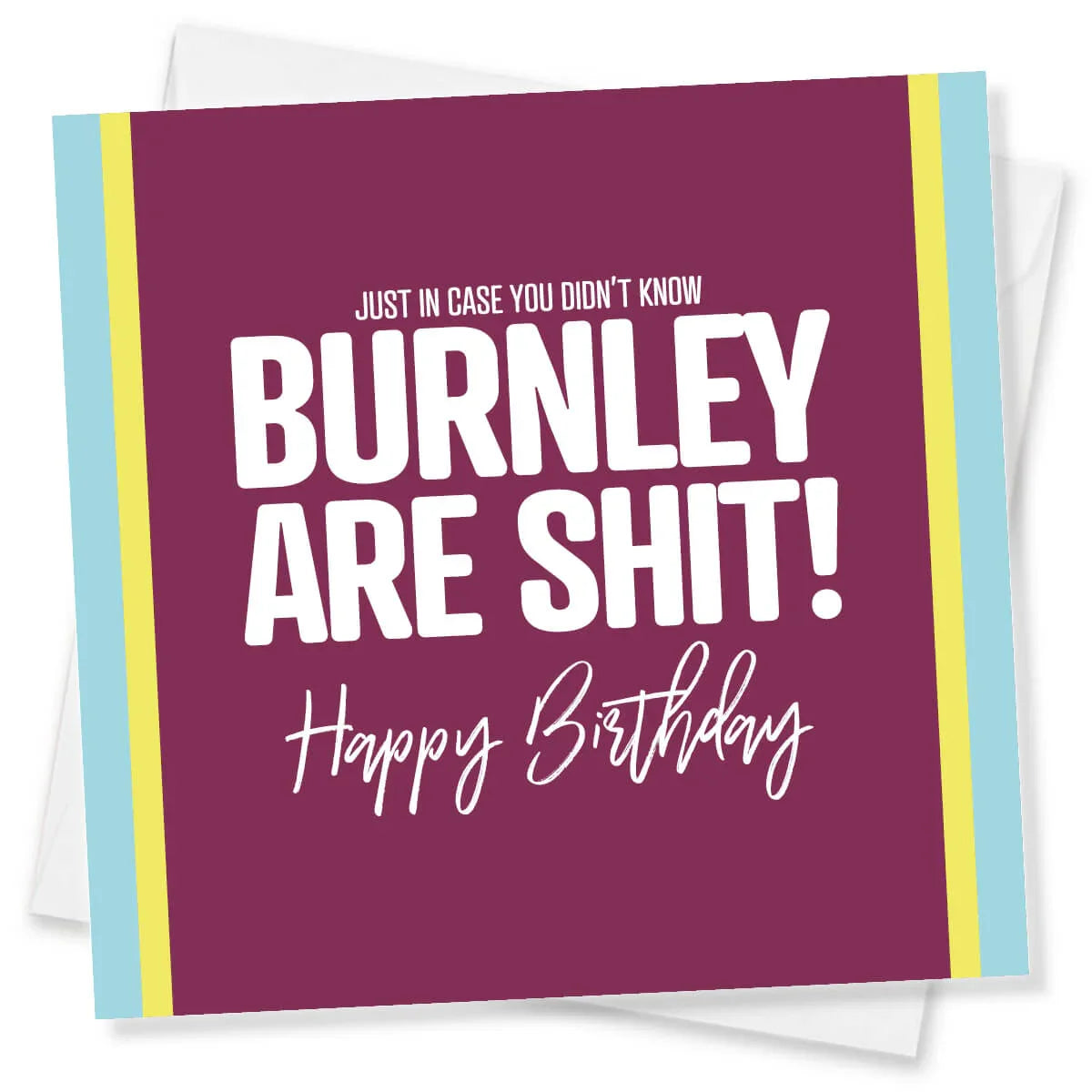Birthday card with text 'Just in case you didn't know, Burnley are shit! Happy Birthday' on a purple background.