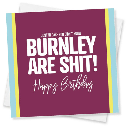 Birthday card with text 'Just in case you didn't know, Burnley are shit! Happy Birthday' on a purple background.
