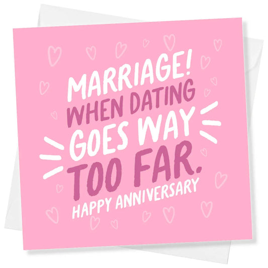 Funny pink anniversary card with hearts and the text 'Marriage! When dating goes way too far. Happy anniversary'