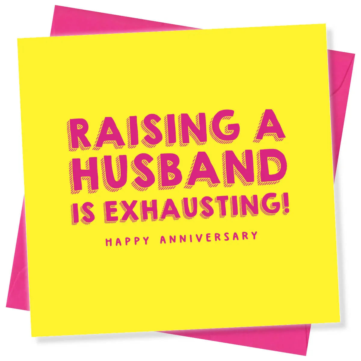 Funny anniversary card with bold pink text on yellow, reads 'Raising a husband is exhausting! Happy anniversary'.
