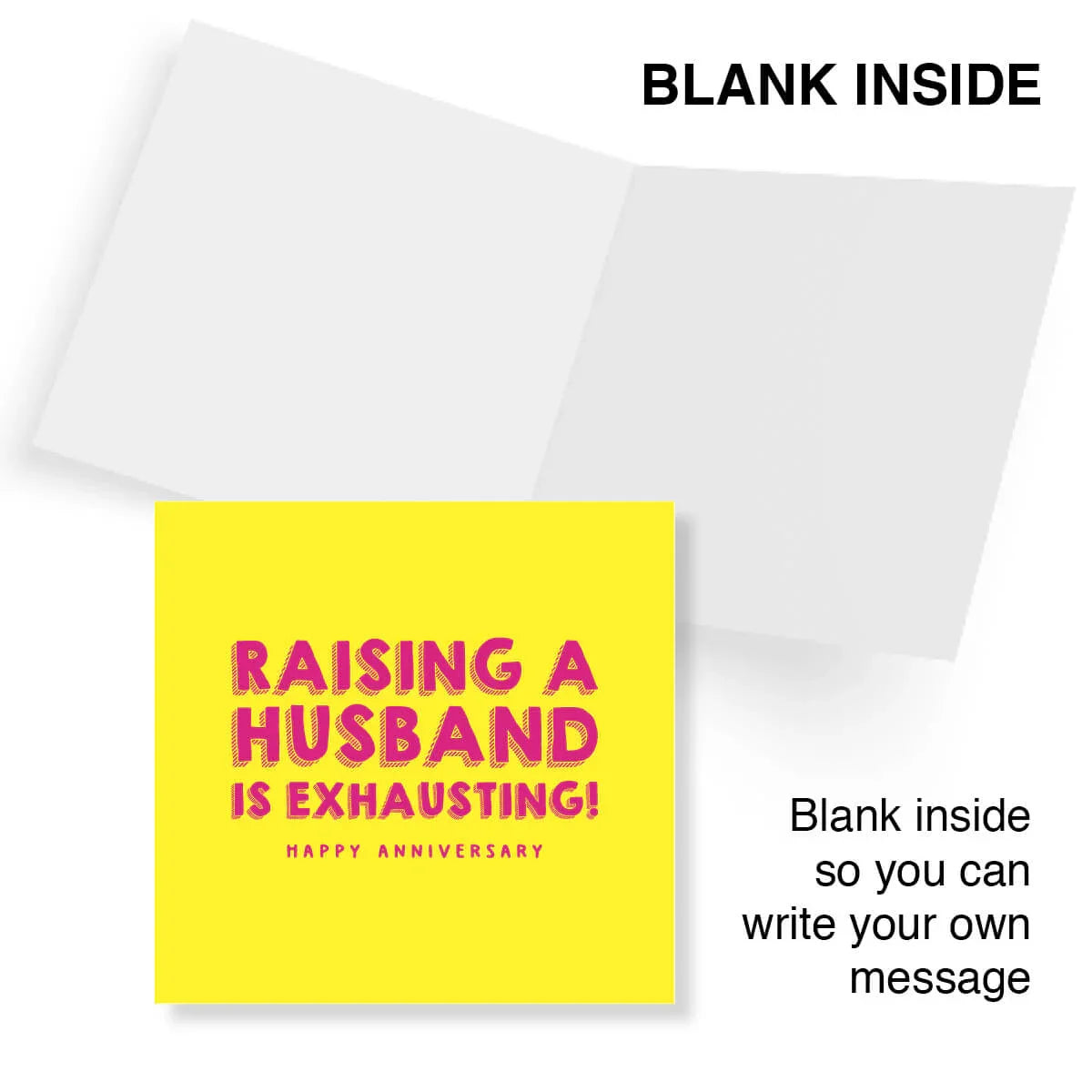 Funny anniversary card with yellow cover, pink text 'Raising a Husband is Exhausting', blank inside.