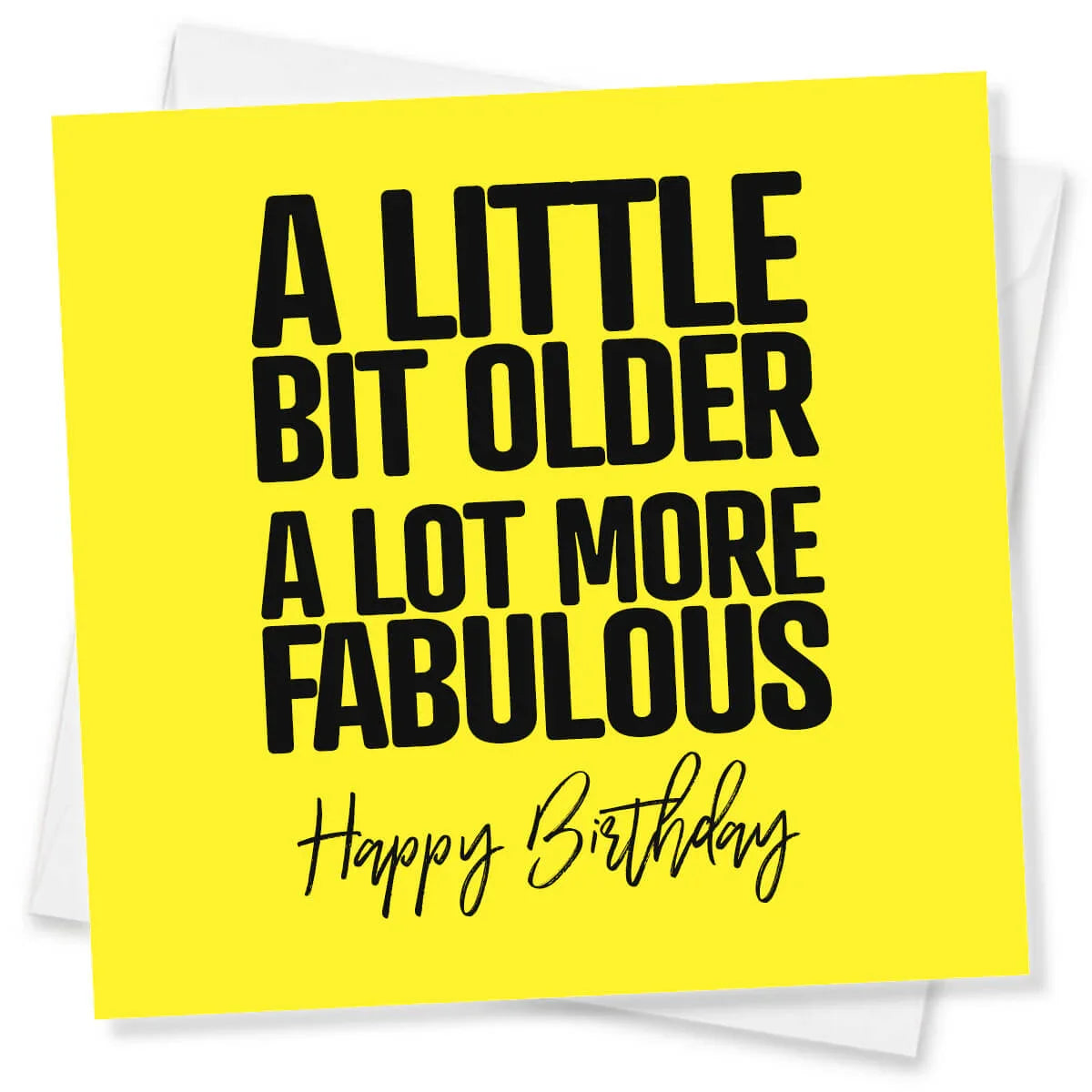 Funny yellow birthday card with bold black text, 'A little bit older, a lot more fabulous'