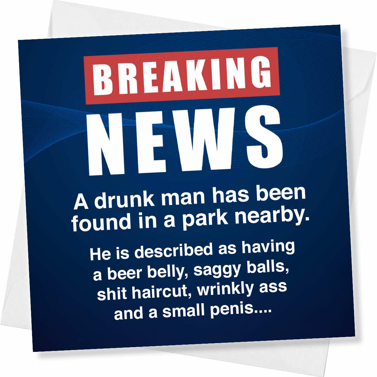 Rude Birthday Card for Him – Breaking News, Drunk Man
