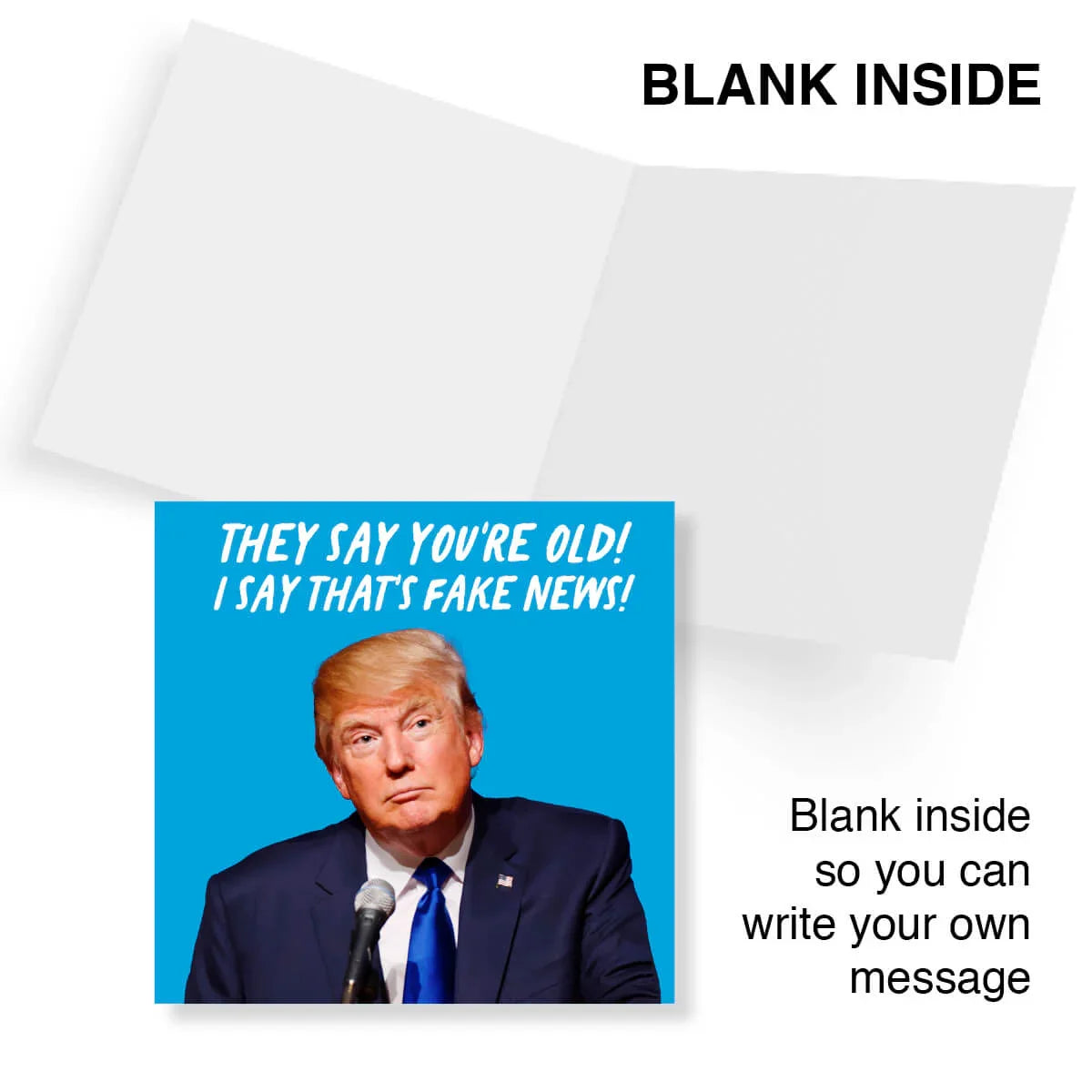 Funny birthday card with politician illustration and text saying 'They say you're old! I say that's fake news!' Blank inside.