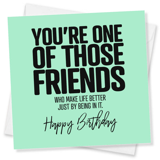 Birthday card with text 'You're one of those friends who make life better just by being in it. Happy Birthday' on a light green background.