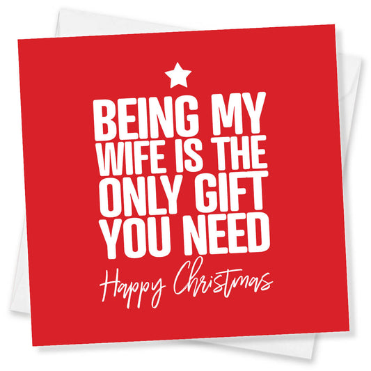 Funny Christmas Card – Being my wife is the only gift you need