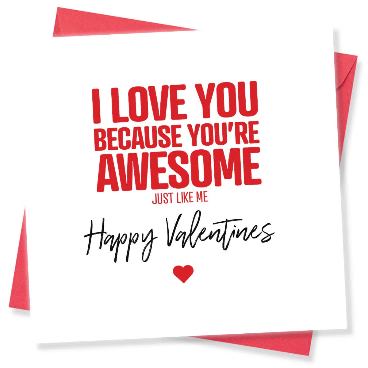 Funny Valentine's Day card with red and black text saying 'I love you because you're awesome just like me. Happy Valentines' and a red envelope.