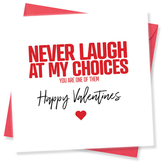 Funny Valentine’s Day Card – Never Laugh At My Choices You Are One Of Them