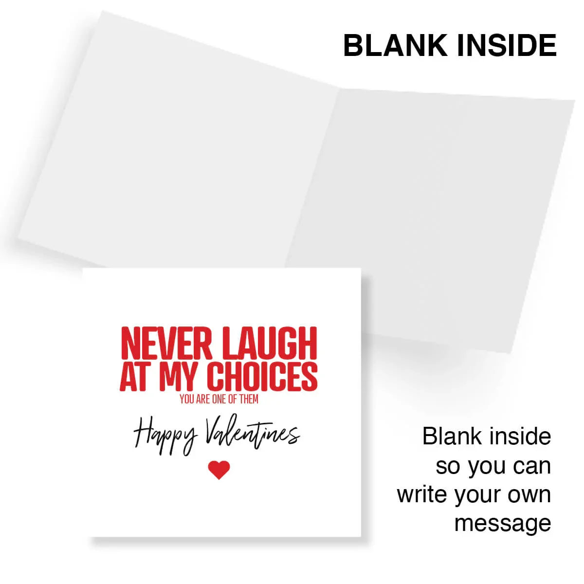 Funny Valentine's Day card with 'Never laugh at my choices, you are one of them,' blank inside.