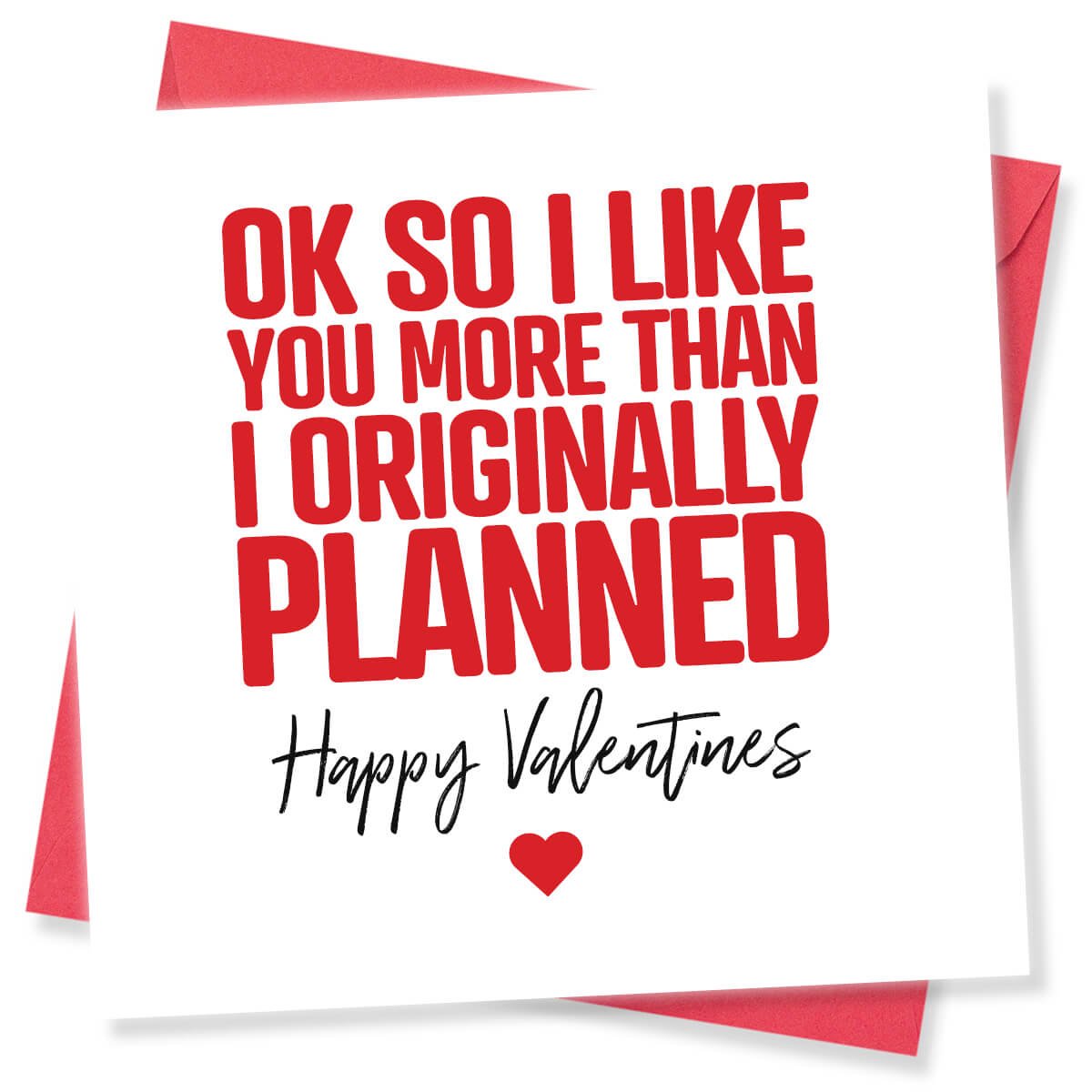 Funny Valentine’s Day Card – Ok So I Like You More Than I Originally Planned
