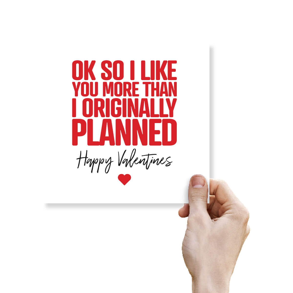 Funny Valentine’s Day Card – Ok So I Like You More Than I Originally Planned