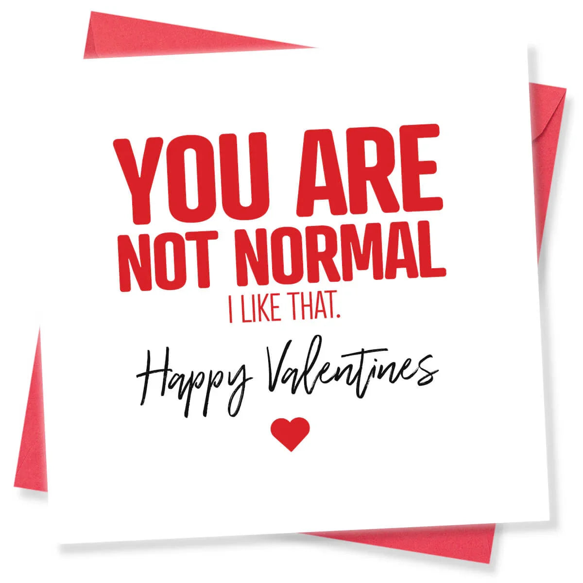 Funny Valentine's Day card with bold red text reading 'You Are Not Normal, I Like That. Happy Valentines' and a red heart.
