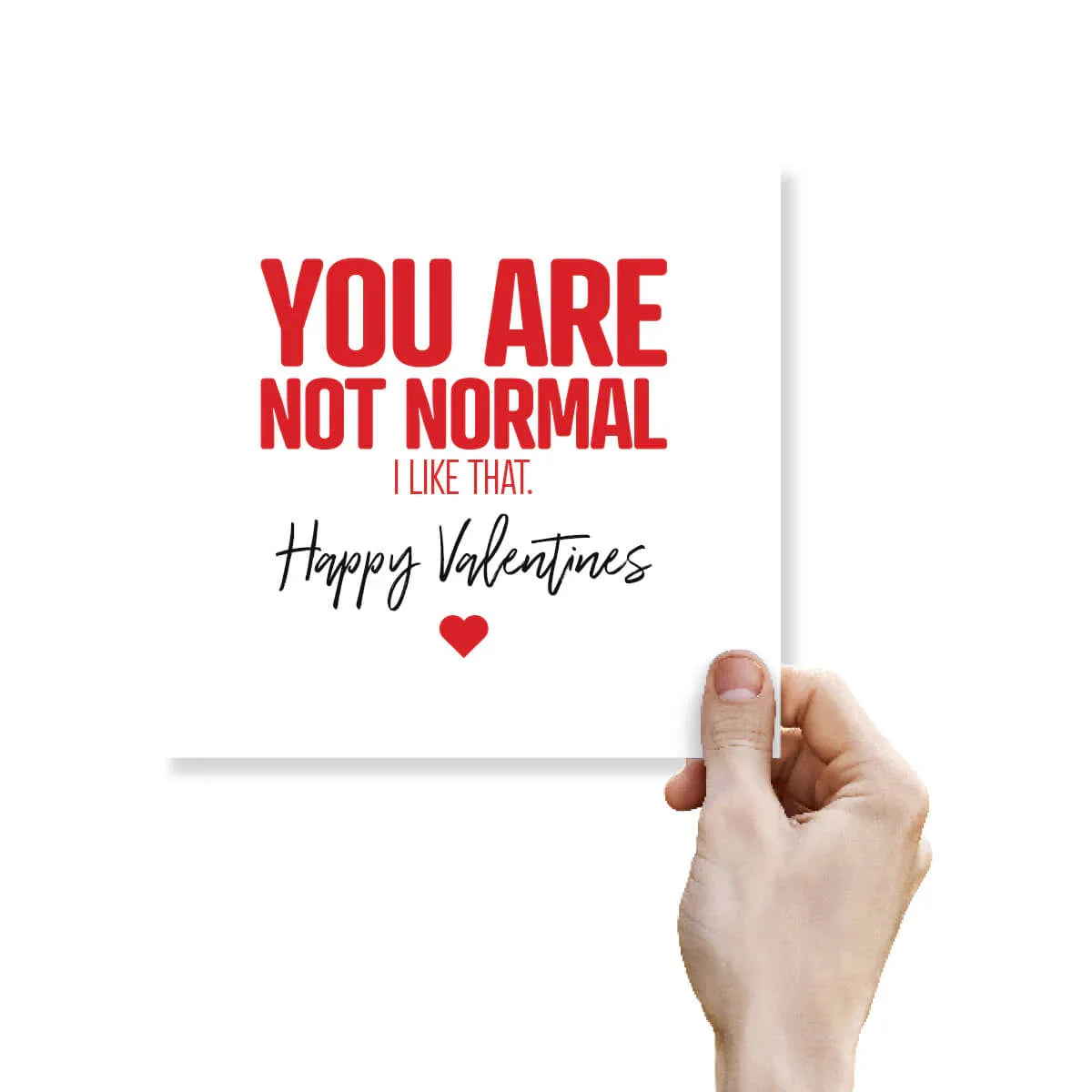 Funny Valentine's Day card with 'You are not normal, I like that. Happy Valentines' message.
