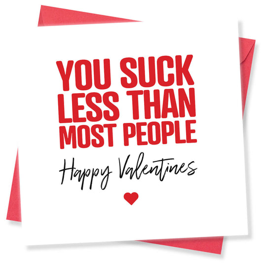 Funny Valentine’s Day Card – You Suck Less Than Most People