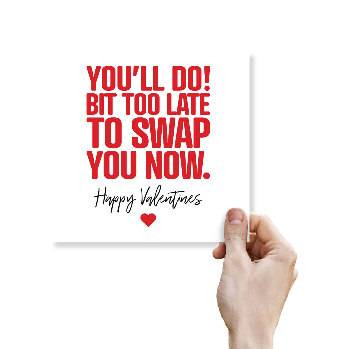 Funny Valentine’s Day Card – You’ll Do Bit Too Late To Swap You Now