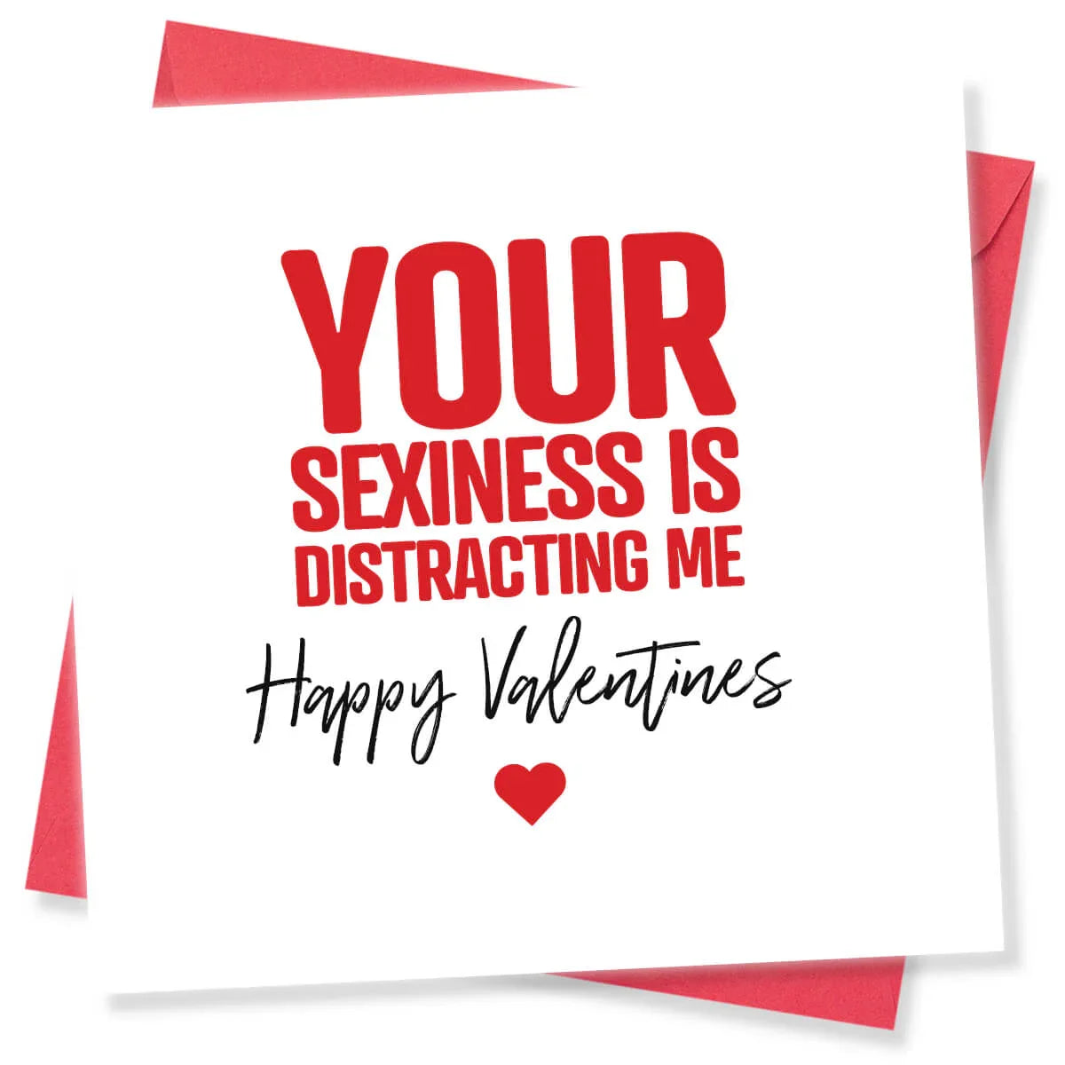 Funny Valentine's Day card with bold red text reading 'Your sexiness is distracting me' and a red heart.