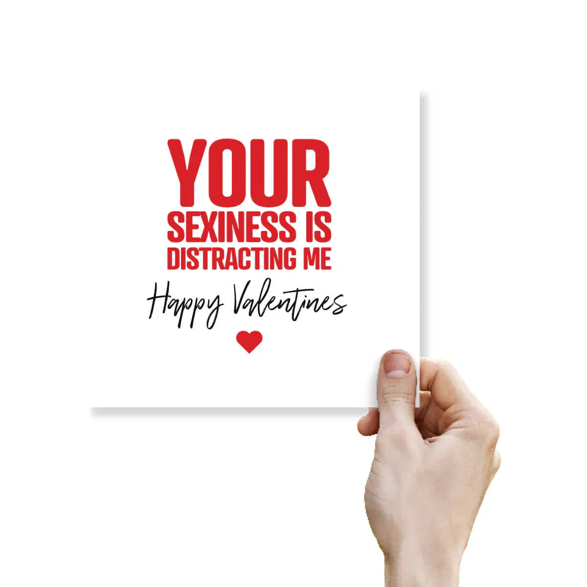 Funny cheeky Valentine's Day card with red text 'Your sexiness is distracting me', heart at bottom.
