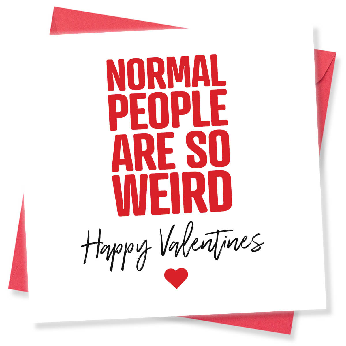 Funny Valentine’s Day Card – “Normal People Are So Weird”