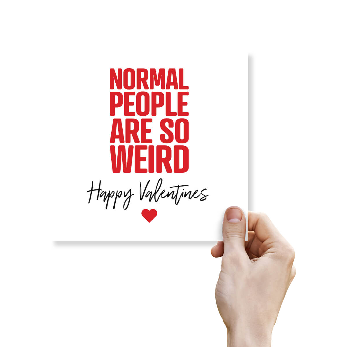 Funny Valentine’s Day Card – “Normal People Are So Weird”