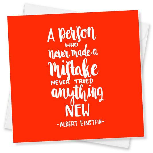 A Person Who Never Made A Mistake Never Tried Anything New