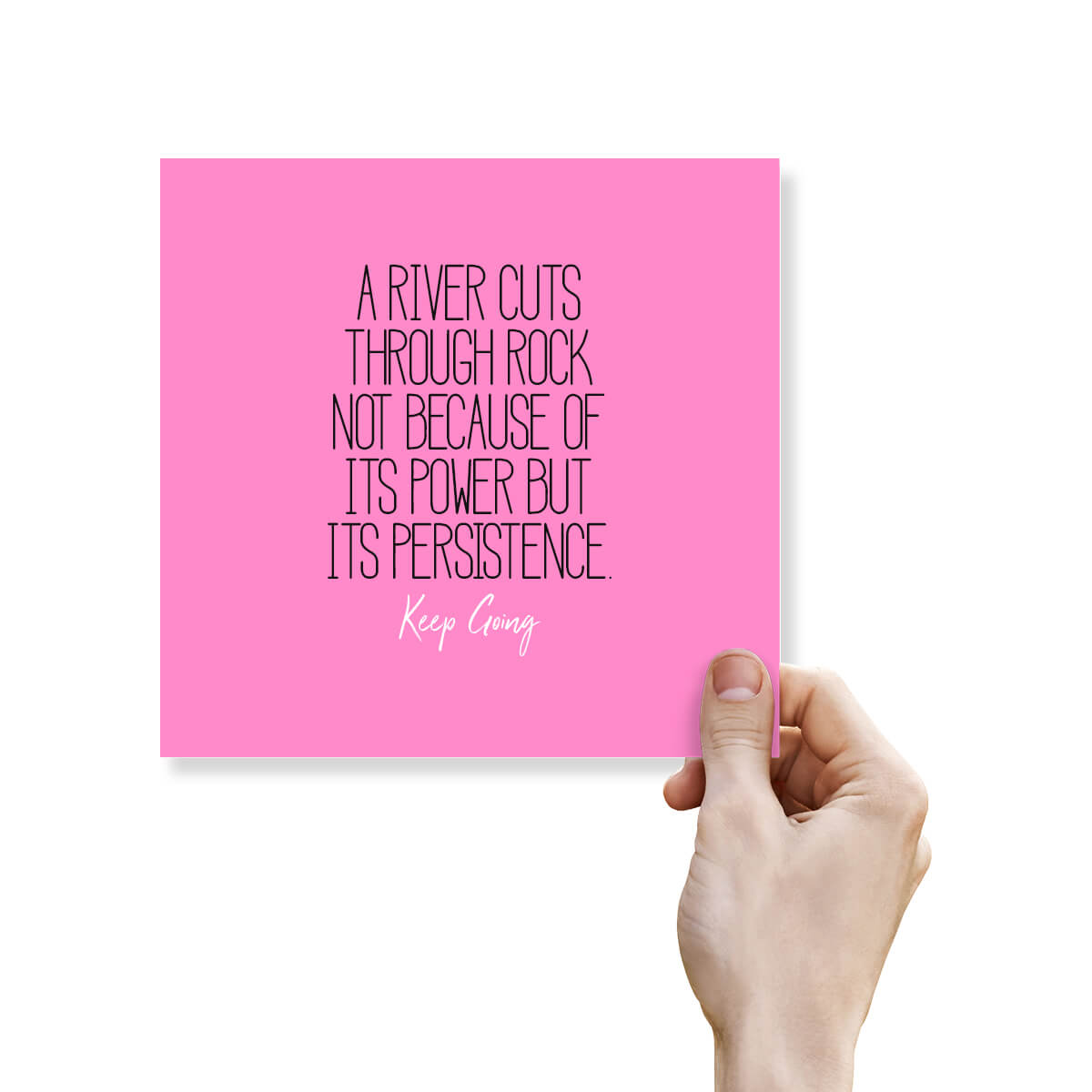 A River Cuts Through Rock Not Because Of Its Power But Its Persistence