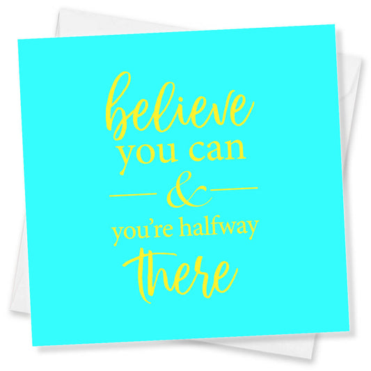Believe You Can And You’re Halfway There
