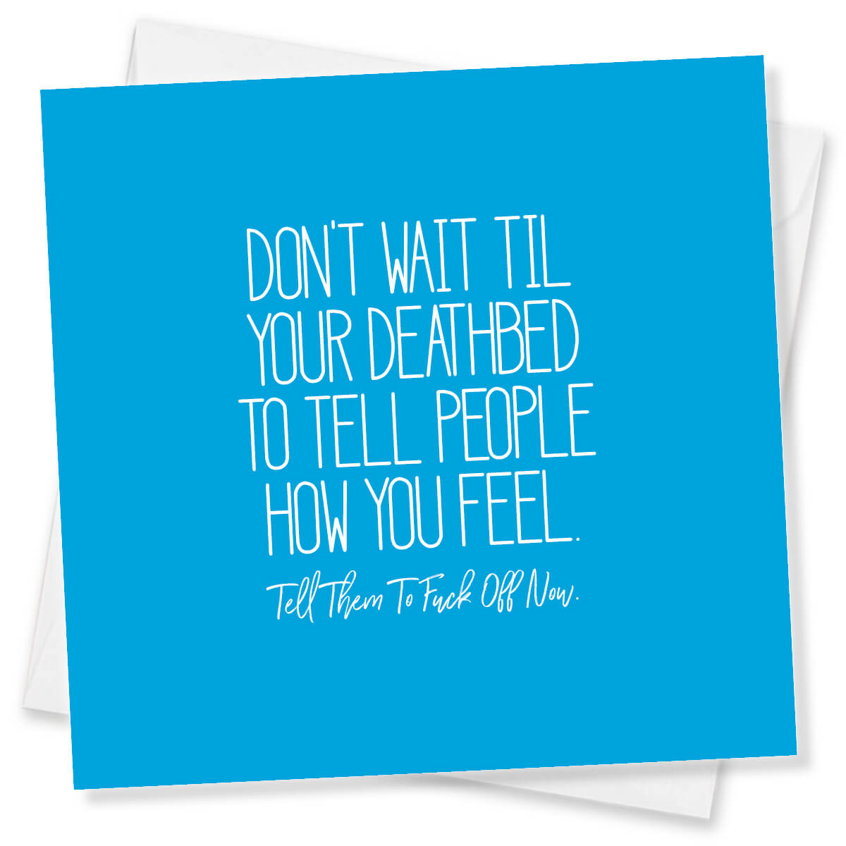 Don’t wait till your deathbed to tell people how you feel