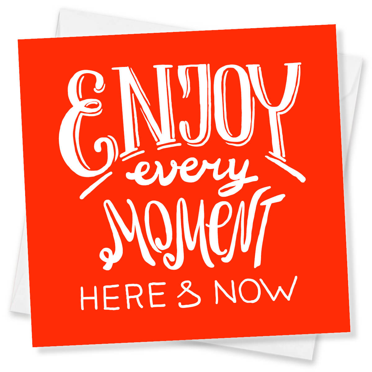 Enjoy Every Moment Here And Now