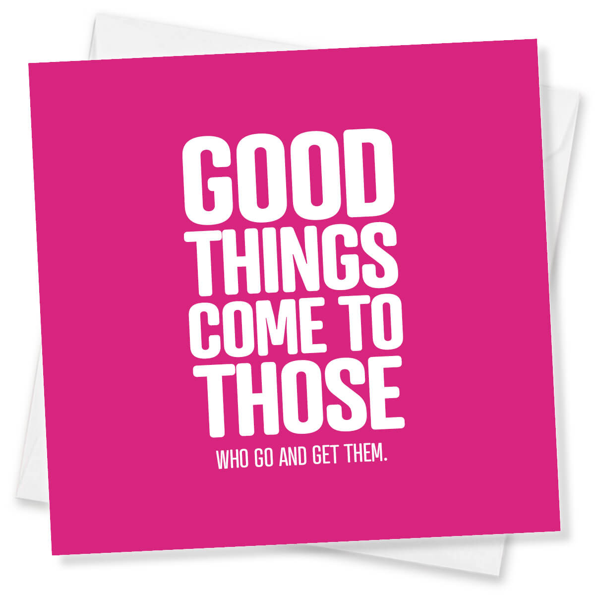Pink card with white text 'Good things come to those who go and get them.'