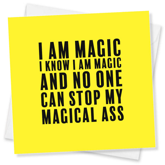 I am magic I know I am magic and no one can stop my magical ass