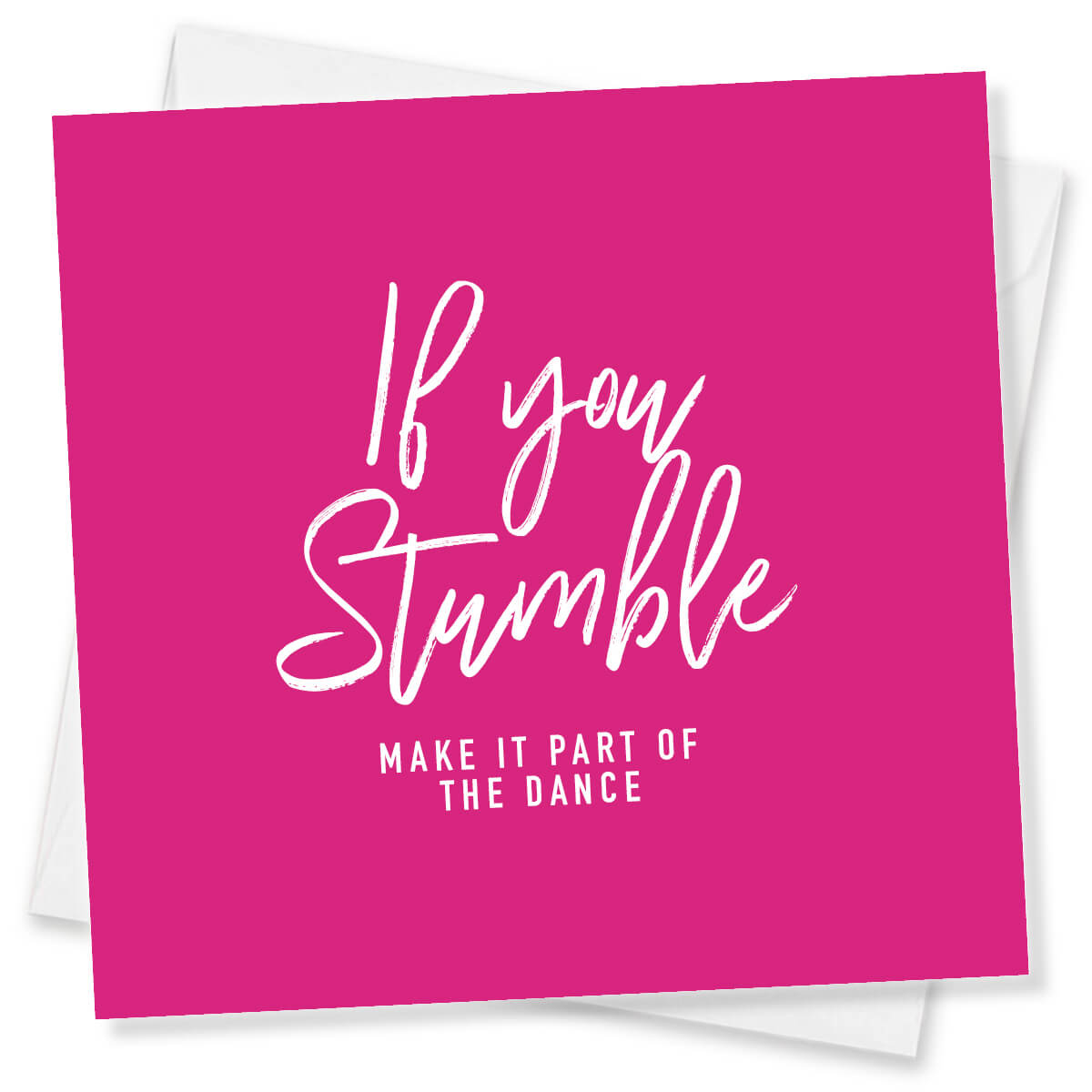 If You Stumble Make It Part Of The Dance