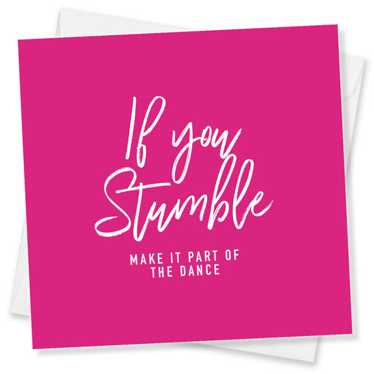 If You Stumble Make It Part Of The Dance