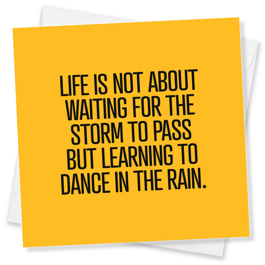 Life us not about waiting for the storm to pass but learning to dance in the rain